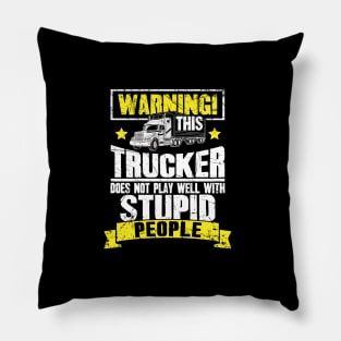 Warning this trucker doest not play well with stupid people truck driver Pillow