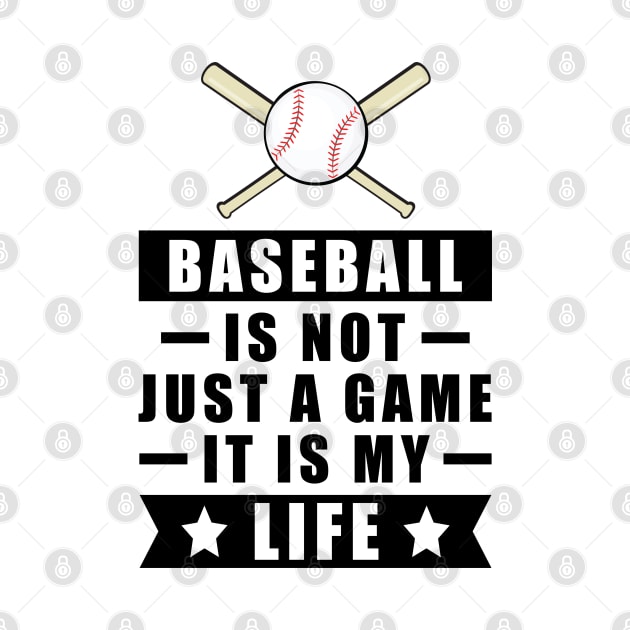 Baseball Is Not Just A Game, It Is My Life by DesignWood-Sport