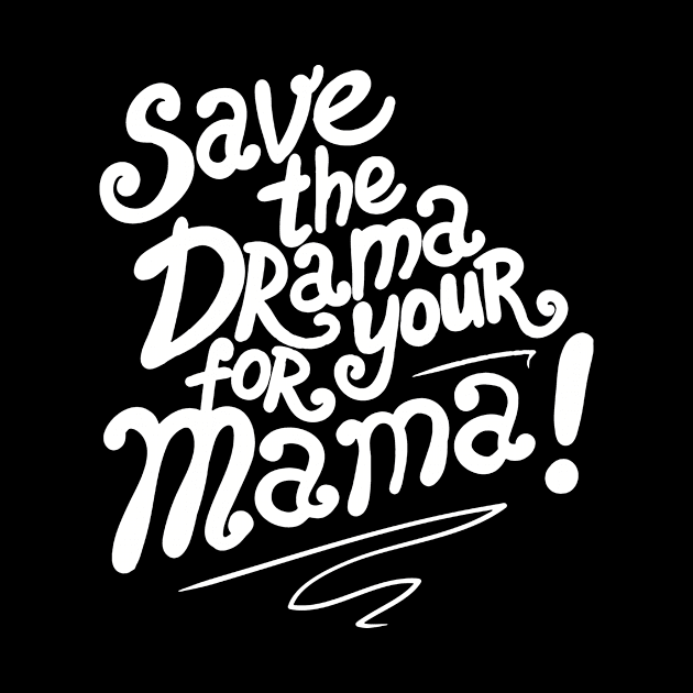 Save The Drama For Your Mama by hasana