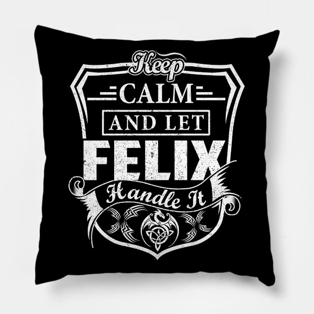 Keep Calm and Let FELIX Handle It Pillow by Jenni