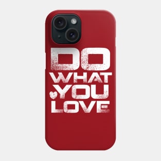 Do What You Love Phone Case