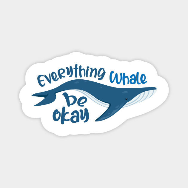 Everything whale be okay Magnet by Qprinty