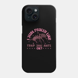 I just really like Trap Jaw Ants - Trap Jaw Ant Phone Case