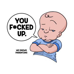 You F*cked Up T-Shirt