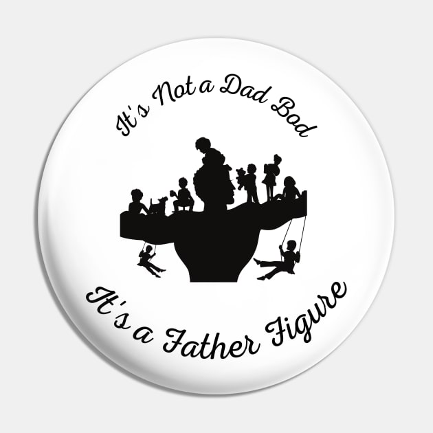 It's Not a Dad Bod It's a Father Figure Pin by THE TIME