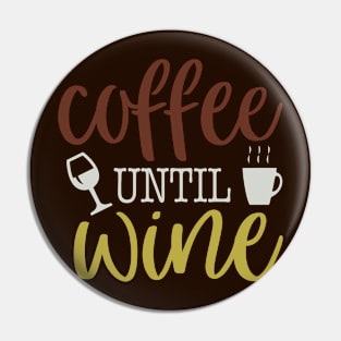 Coffee Until Wine Pin