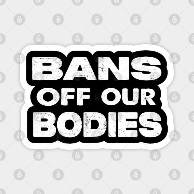 Bans Off Our Bodies Magnet by raeex