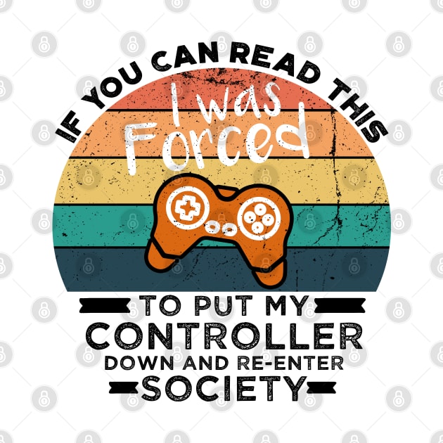 If You Can Read This I was Forced to Put My Controller Down and Re-Enter Society by VanTees