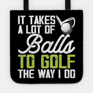 It Takes A Lot Of Balls To Golf The Way I Do T Shirt For Women Men T-Shirt Tote