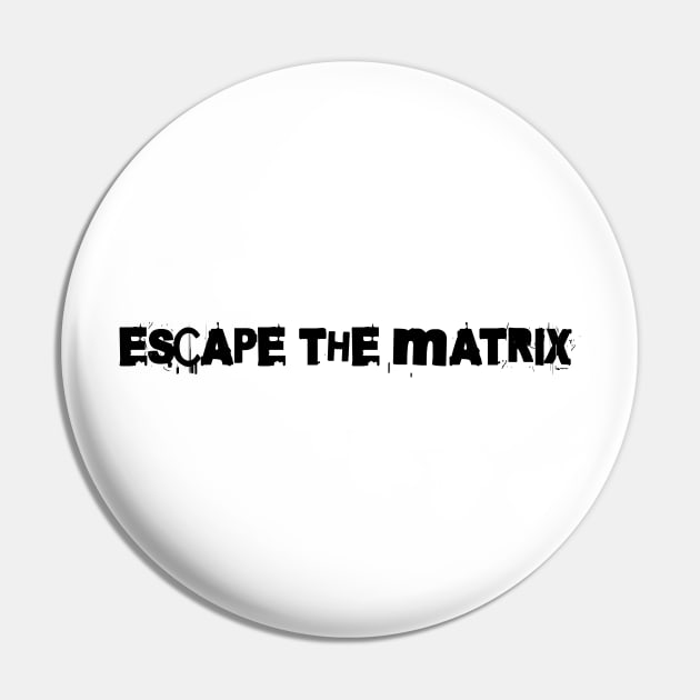 Escape the matrix Pin by ArtsyStone