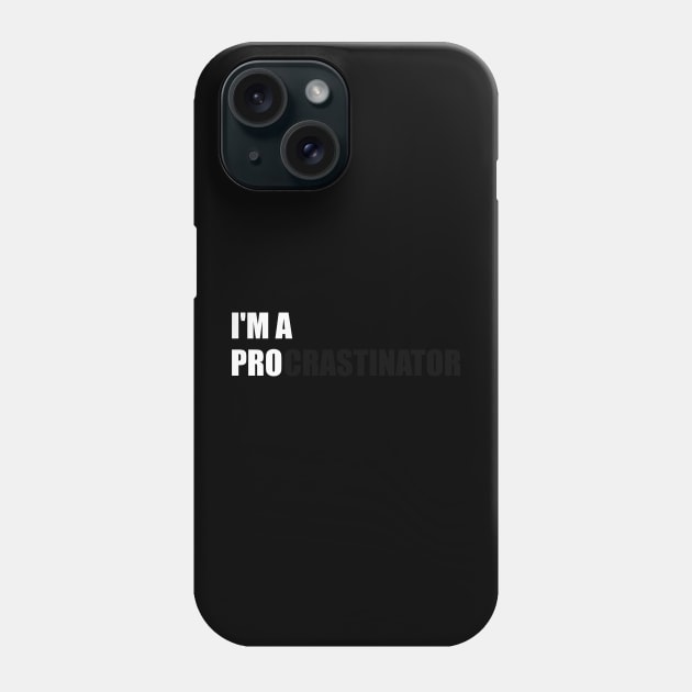 I'M A PRO PROCRASTINATOR Phone Case by MisterThi