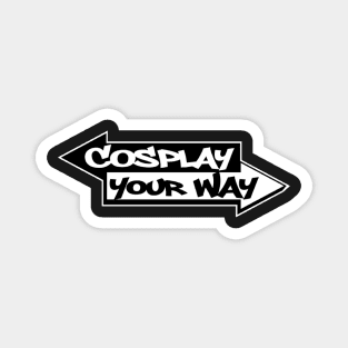 Cosplay Your Way Magnet