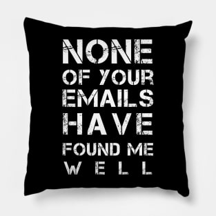 Funny Sarcastic Saying Gift Ideas For Dad - None of Your Emails Have Found Me Well Pillow