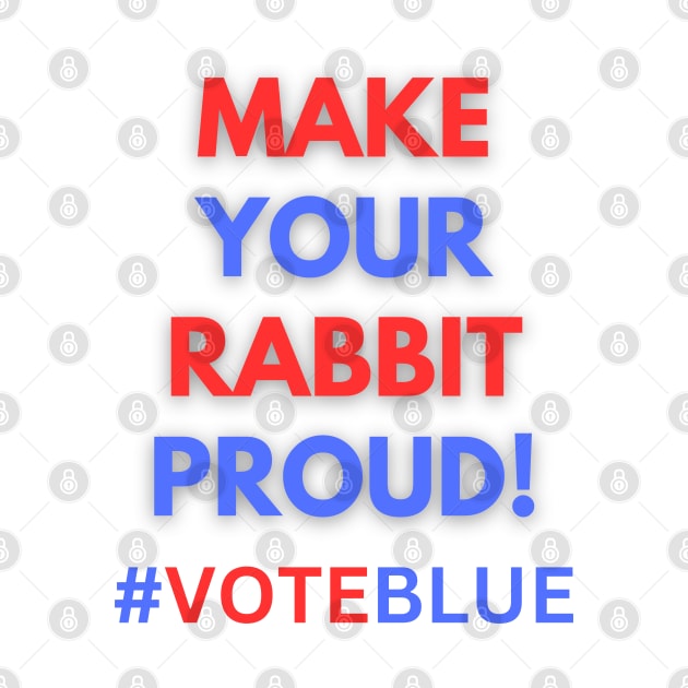 MAKE YOUR RABBIT PROUD!  #VOTEBLUE by Doodle and Things