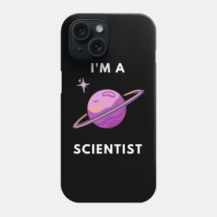 I am a Scientist - Astronomy Phone Case