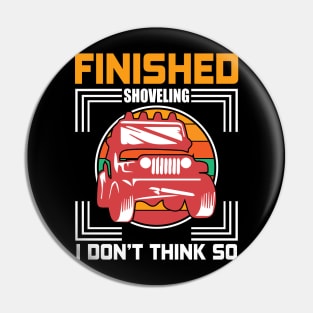 Finished Shoveling T - Shirt design Pin