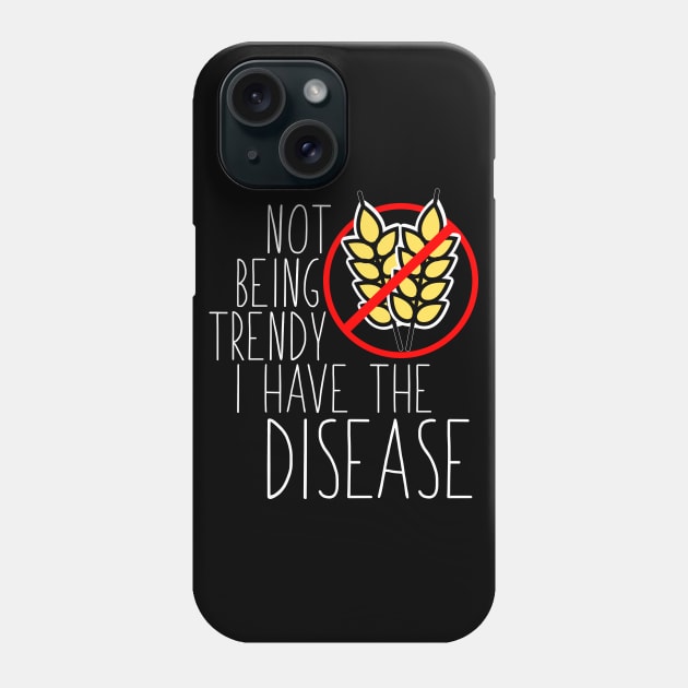 Celiac Disease - Not Being Trendy I Have The Disease Phone Case by thingsandthings