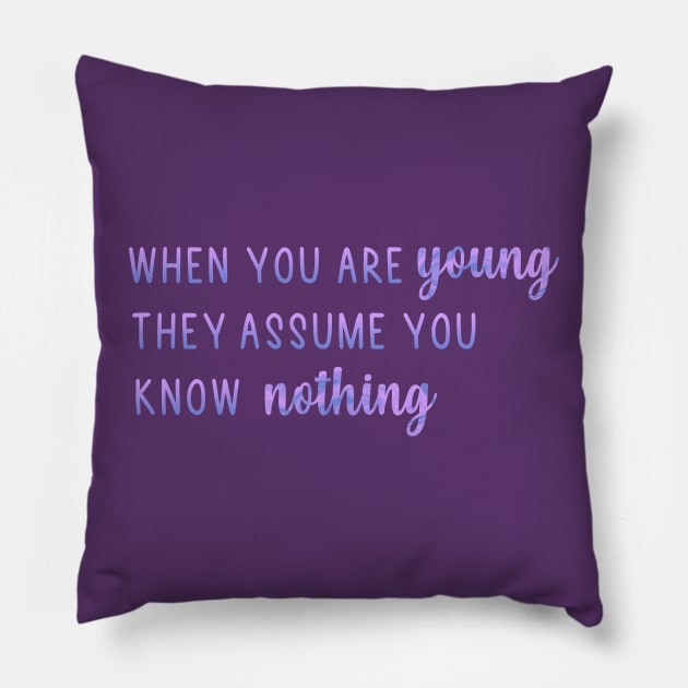 When You Are Young They Assume You Know Nothing Pillow by Mint-Rose