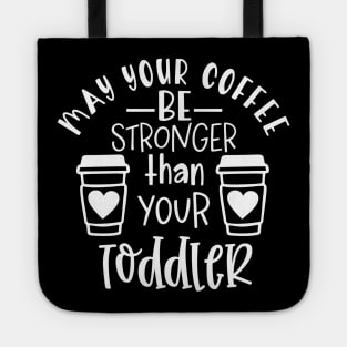 May Your Coffee Be Stronger Than Your Toddler Mothers Day Gift Tote