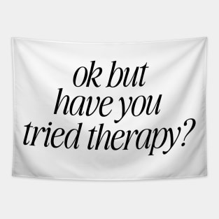 Okay But Have You Tried Therapy TShirt | Mental Health Shirt | Counselor Shirt, Funny Meme Shirt, Ironic Tapestry