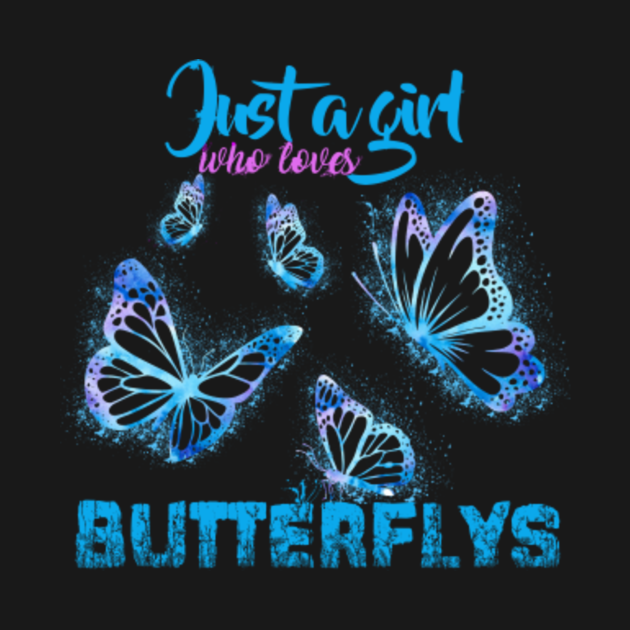 Just a Girl Who Loves Butterflys tshirt painting splash gift t-shirt ...