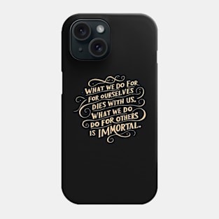 what we do for others is immortal Phone Case