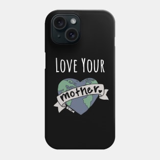 Love Your Mother Phone Case