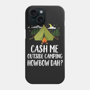 Cash Me Outside Camping Phone Case