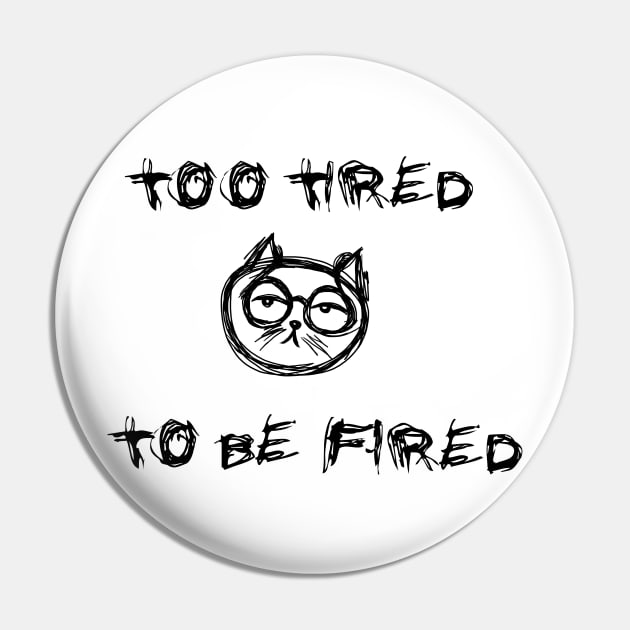 Too tired to be fired Pin by HelenaCooper