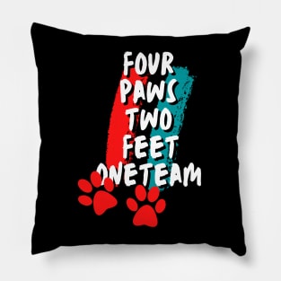 Four paws two feet one team Pillow