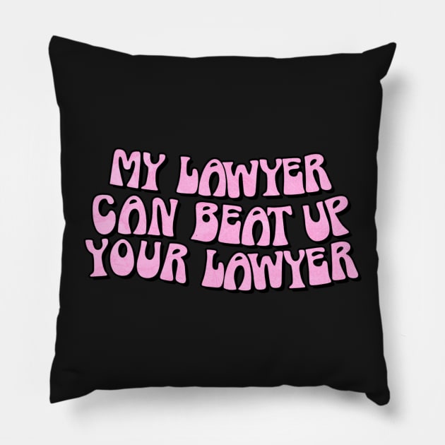 My Lawyer Can Beat Up Your Lawyer Pink Pillow by Asilynn