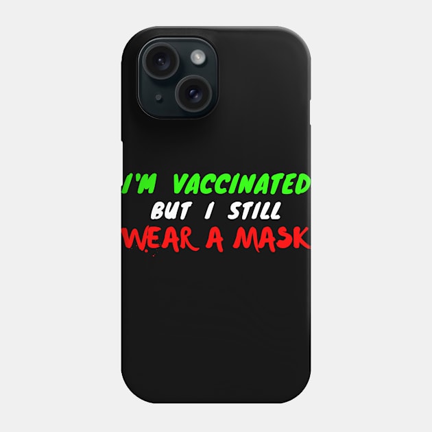 I'm vaccinated but I still wear a mask - green white and red text Phone Case by Try It