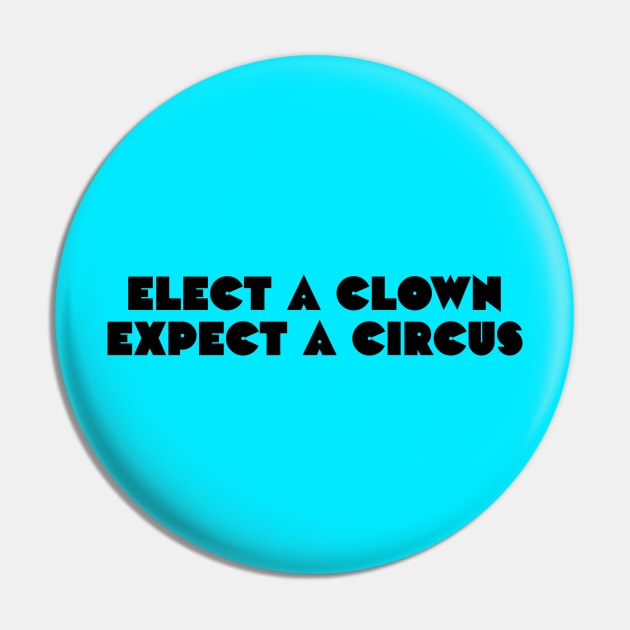 Elect a clown, expect a circus Pin by daparacami