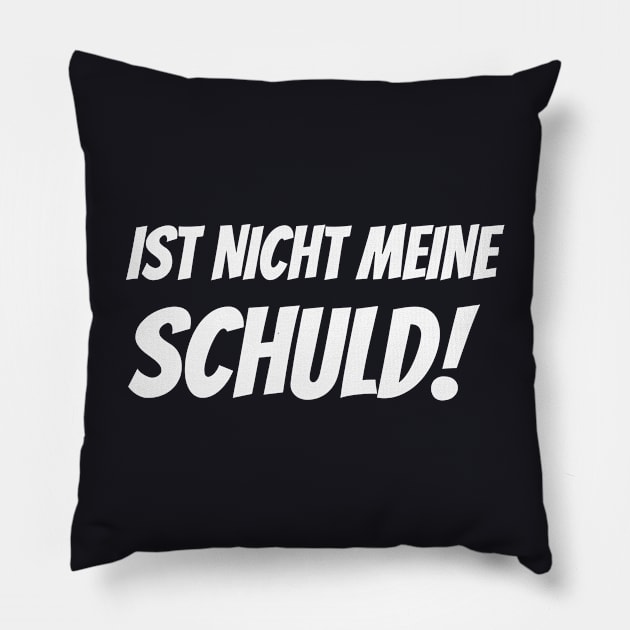 Ist nicht meine Schuld lustiger Spruch Humor Pillow by Foxxy Merch