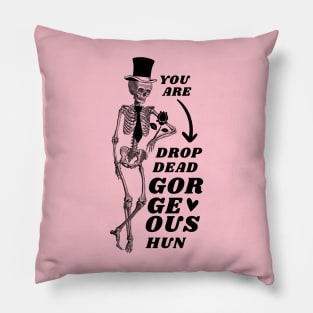 Valentine's Day: You are drop dead georgeous, hun! Pillow