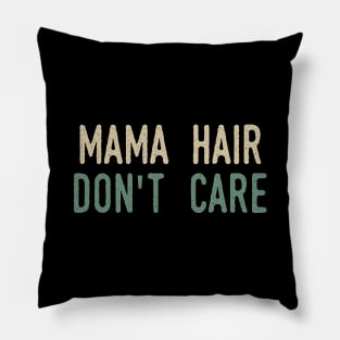 Mama Hair Don’t Care Pillow