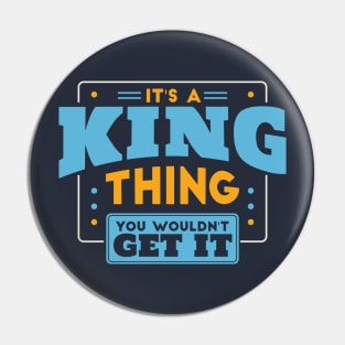 It's a King Thing, You Wouldn't Get It // King Family Last Name Pin