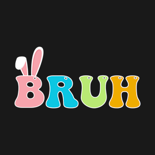 Bruh Meme Easter Day Funny Bunny Eggs T-Shirt