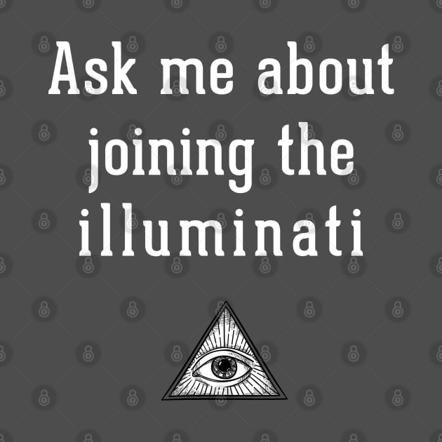 Ask me about joining the illuminati by BodinStreet