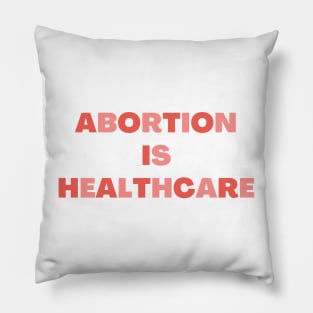 Abortion Is Healthcare Pillow