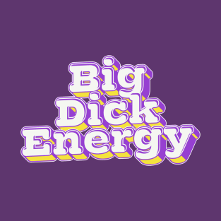 Big Dick Energy T-Shirt