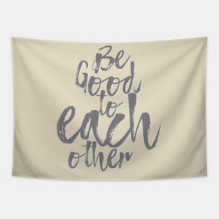 Be Good to Each Other Tapestry