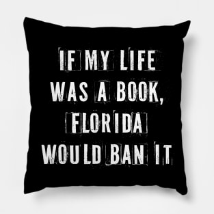 If My Life Was A Book Florida Would Ban It. Pillow