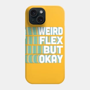Weird Flex But Okay / Humorous Typography Slogan Phone Case