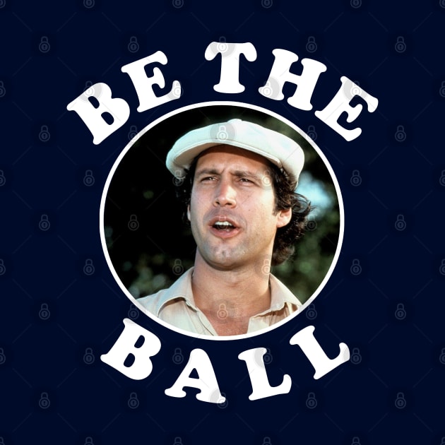 Be The Ball - Ty Webb Caddyshack by BodinStreet