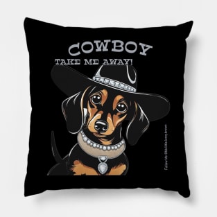 COWBOY TAKE ME AWAY! (Black and tan dachshund wearing black hat) Pillow