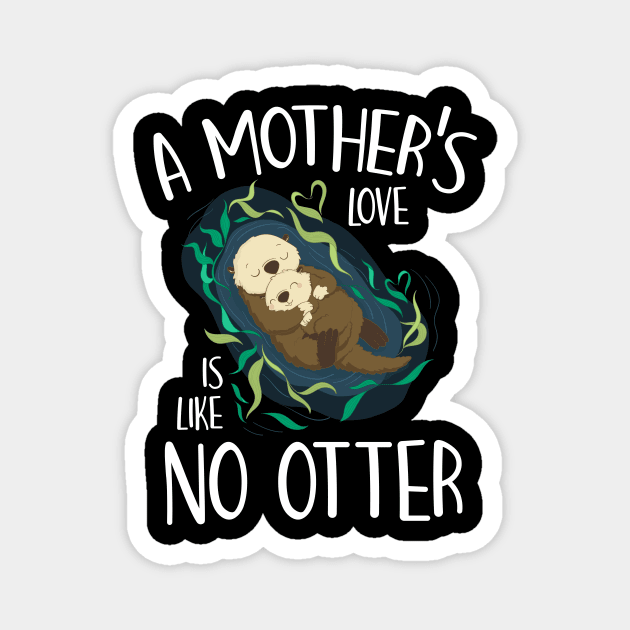 A Mother's Love Is Like No Otter Funny Pun Mother's Day Gift For Women Mom Mama Magnet by derekmozart