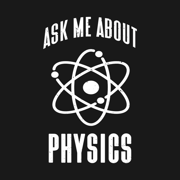 Ask me about Physics funny Physicist Quotes by Foxxy Merch