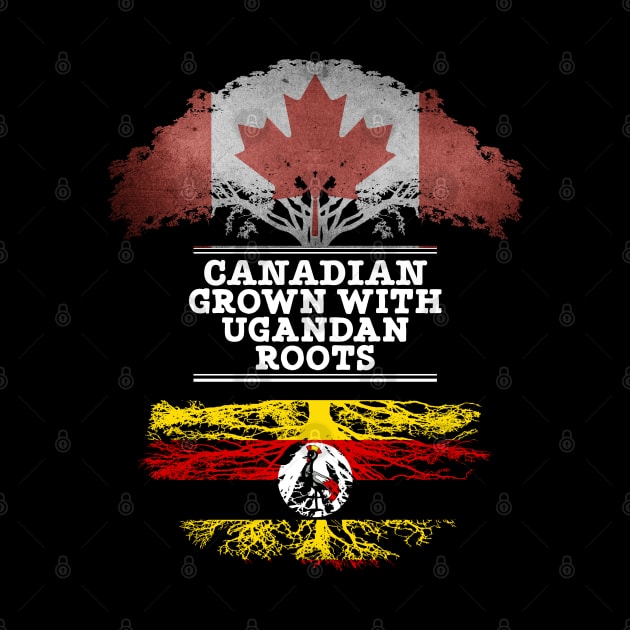 Canadian Grown With Ugandan Roots - Gift for Ugandan With Roots From Uganda by Country Flags