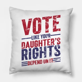 Vote Like Your Daughter’s Rights Depend On It v7 Vintage Pillow